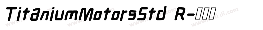 TitaniumMotorsStd R字体转换 TitaniumMotorsStd R字体转换